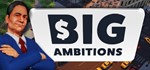 * Big Ambitions | Steam РУ+UA+KZ+СНГ*