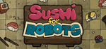 * Sushi For Robots | Steam РУ+UA+KZ+СНГ*