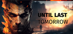 * Until Last Tomorrow | Steam РУ+UA+KZ+СНГ*