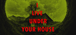 * I live under your house. | Steam РУ+UA+KZ+СНГ*