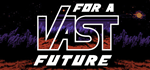 * For a Vast Future | Steam РУ+UA+KZ+СНГ*