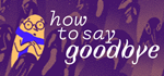 * How to Say Goodbye | Steam РУ+UA+KZ+СНГ*