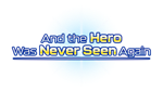 * And the Hero Was Never Seen Again|Steam РУ+UA+KZ+СНГ