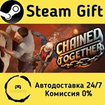 * Chained Together * Steam Gift РФ/RU/Россия * АВТО