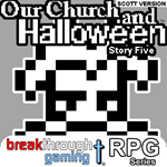 Our Church and Halloween RPG - Story Five (Scott Versio