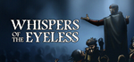 Whispers of the Eyeless*STEAM РФ/СНГ/УКР/КЗ **АВТО