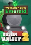 **Train Valley 2: Workshop Gems ?? Eme|(Глобал)Steam