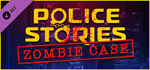 Police Stories: Zombie Case DLC * STEAM RU * АВТО *0%