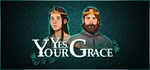 Yes, Your Grace * STEAM RU * АВТО *0%