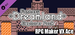 RPG Maker VX Ace - Fantasy Dreamland Explorer Pack DLC