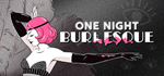 One Night: Burlesque * STEAM RU * АВТО *0%