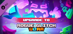 Upgrade to Rogue Glitch Ultra DLC * STEAM RU *