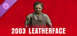 The Texas Chain Saw Massacre - Leatherface 2003 DLC