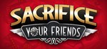 Sacrifice Your Friends (Steam Gift Россия) *