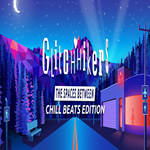 * Glitchhikers: The Spaces Between Chill Beats Edition