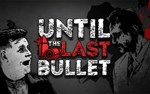 Until The Last Bullet PC -- KEY