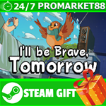 **ВСЕ СТРАНЫ+РОССИЯ** I´ll be Brave Tomorrow STEAM GIFT