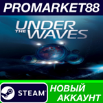 * Under The Waves Steam АККАУНТ НОВЫЙ+ПОЧТА