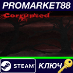 * Corrupted Steam КЛЮЧ * GLOBAL