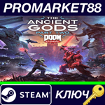 * DOOM Eternal: The Ancient Gods - Part Two Steam КЛЮЧ