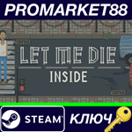 * Let Me Die (inside) Steam КЛЮЧ * GLOBAL