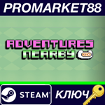 * Adventures Nearby Steam КЛЮЧ * GLOBAL