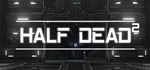 HALF DEAD 2 * АВТОДОСТАВКА STEAM GIFT РОССИЯ