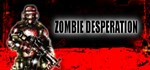 Zombie Desperation * АВТОДОСТАВКА STEAM GIFT RU