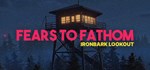 Fears to Fathom - Ironbark Lookout * STEAM GIFT РОССИЯ