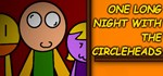 One Long Night with the Circleheads * STEAM РОССИЯ