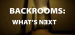 Backrooms: What´s Next * АВТОДОСТАВКА STEAM РОССИЯ