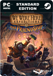 **WE WERE HERE EXPEDITIONS: THE FRIENDSHIP*STEAM GIFT