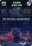 **WE WERE HERE TOGETHER: ORIGINAL SOUNDTRACK*STEAM