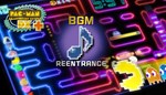 **PAC-MAN CHAMPIONSHIP EDITION DX+: REENTRANCE BGM*