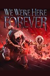 **We Were Here Forever / Steam Key / РФ+МИР