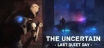 The Uncertain: Last Quiet Day STEAM KEY REGION FREE ROW