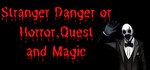 Stranger Danger or Horror, Quest and Magic STEAM KEY