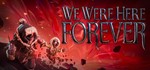 We Were Here Forever STEAM KEY REGION FREE GLOBAL +*