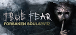 True Fear: Forsaken Souls Part 2 * STEAM*АВТОДОСТАВКА