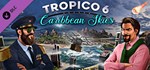 Tropico 6 - Caribbean Skies DLC | Steam Gift Россия