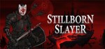 Stillborn Slayer*АВТОДОСТАВКА Steam Россия