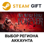 *We Were Here Forever*Steam *Выбор региона